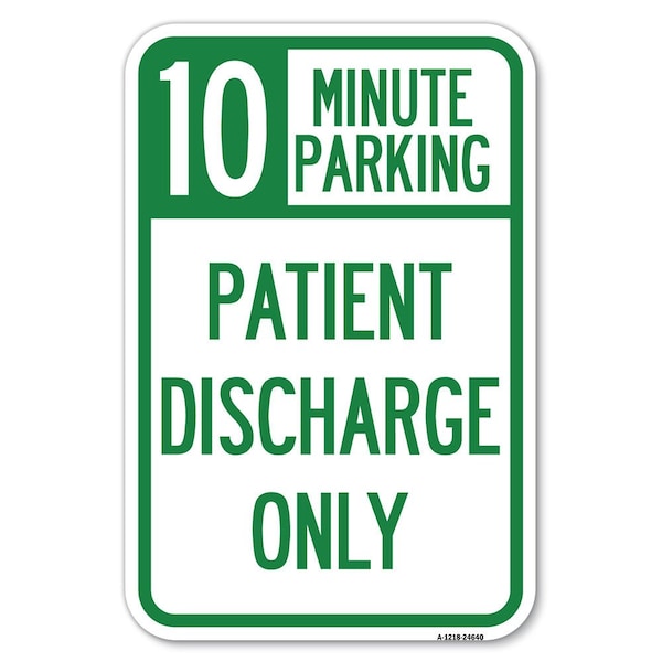 10 Minutes Parking-Patient Discharge Only Heavy-Gauge Aluminum Sign, 12" x 18", A-1218-24640